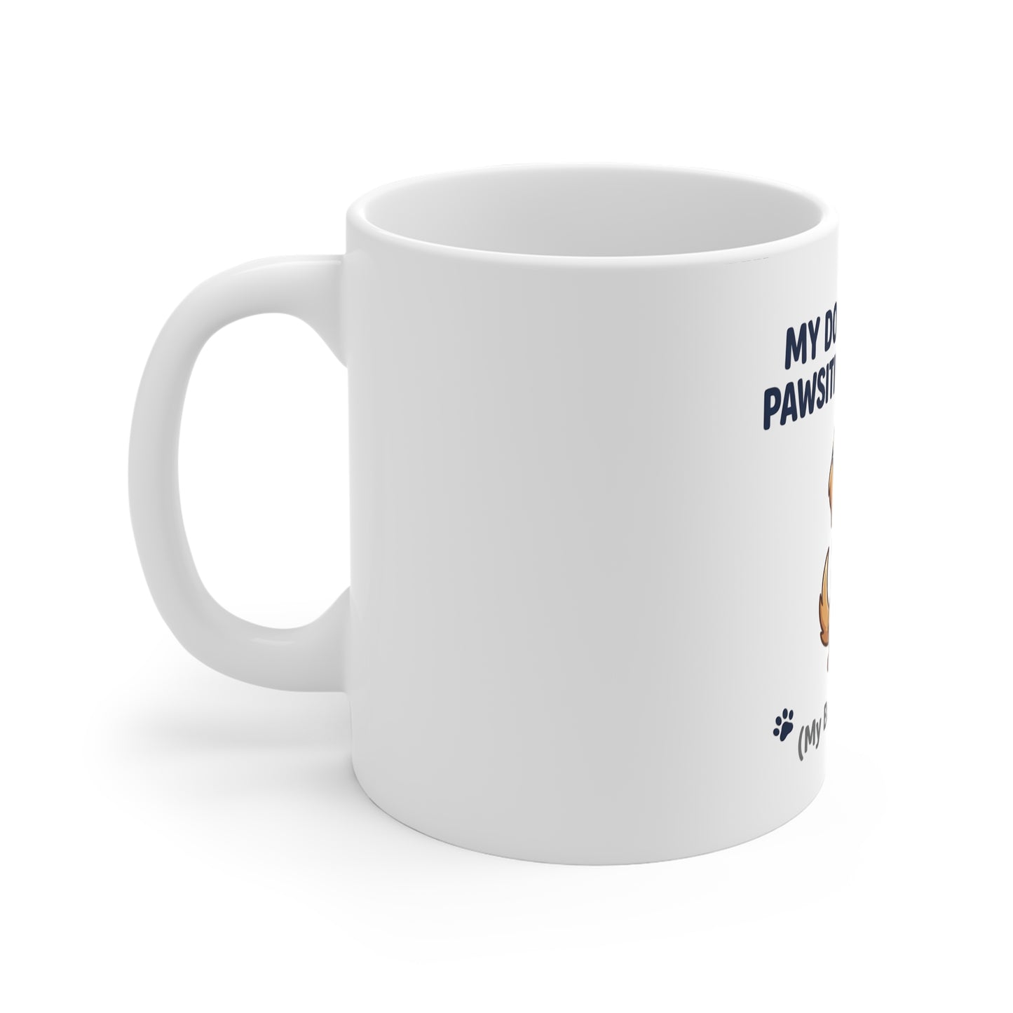 My Dog Thinks I'm Pawsitively Brilliant (My Boss Disagrees) Mug