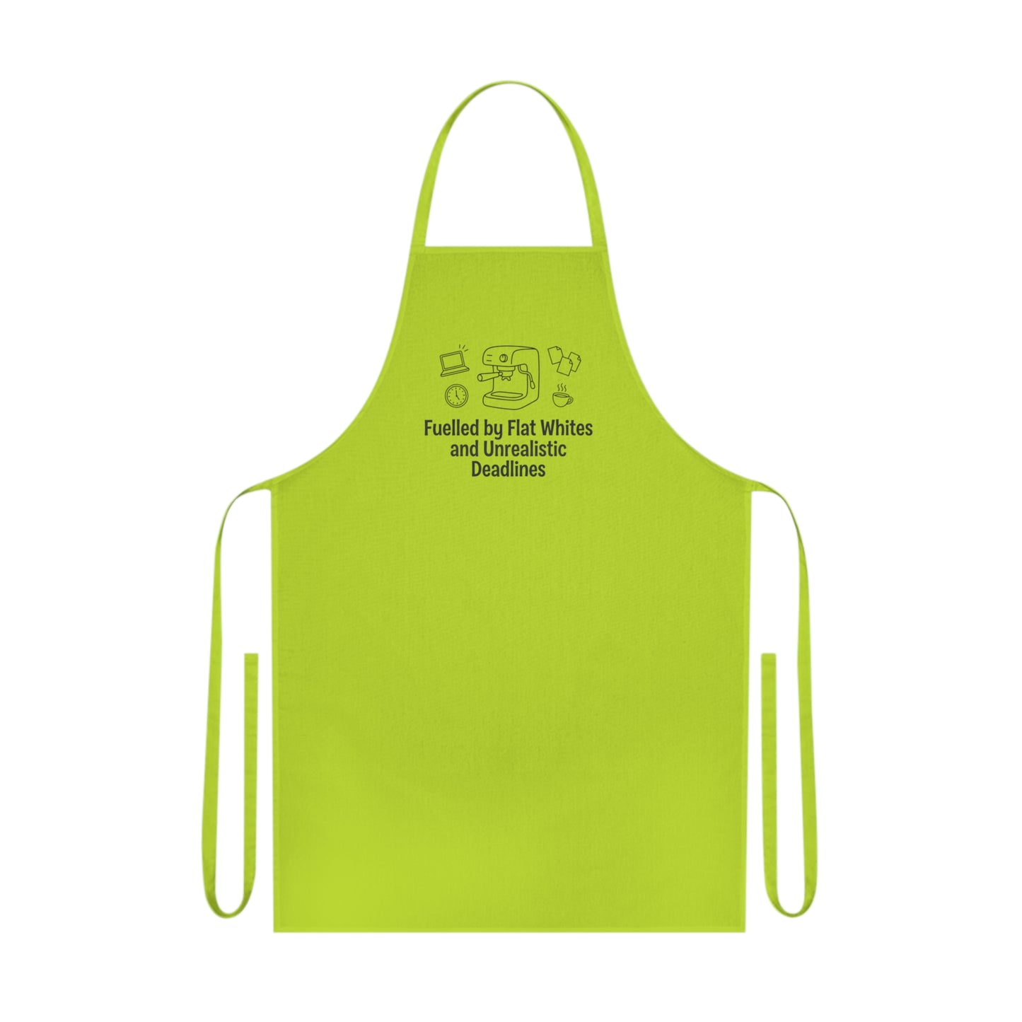 Fuelled by Flat Whites and Unrealistic Deadlines Apron
