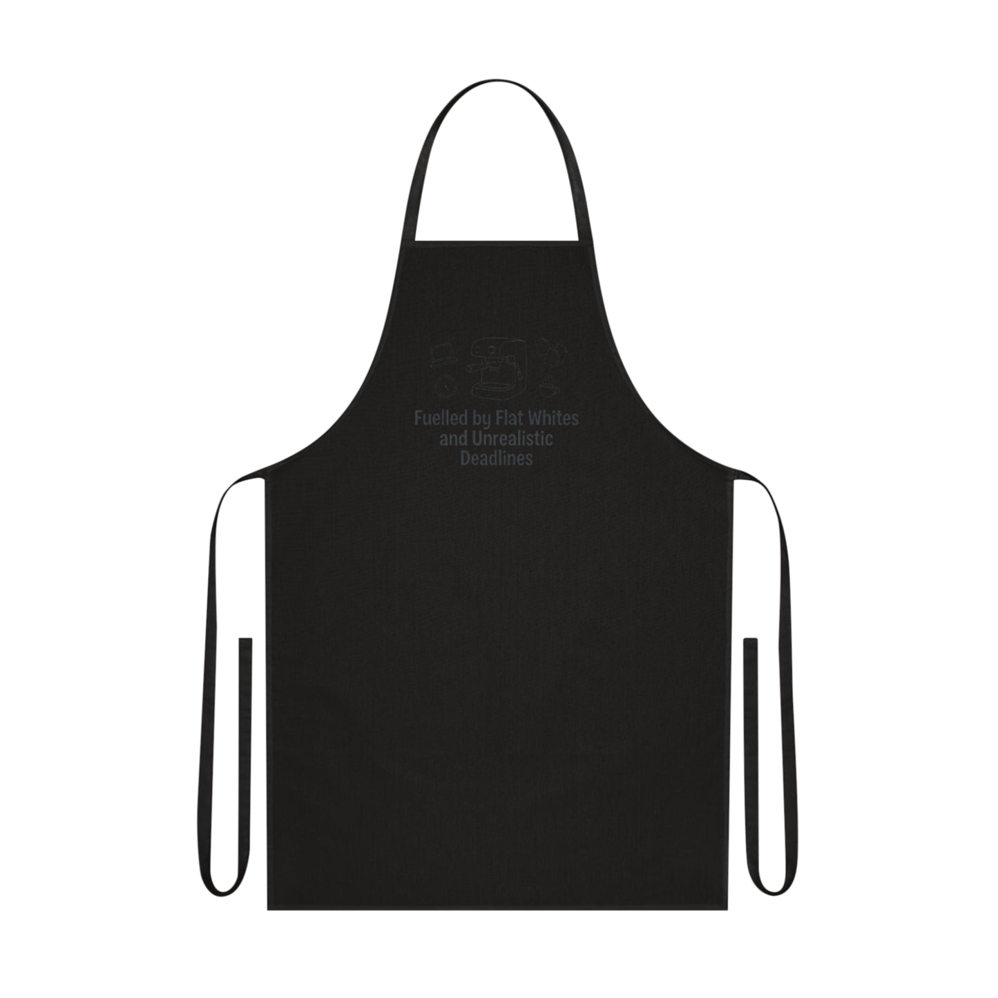 Fuelled by Flat Whites and Unrealistic Deadlines Apron