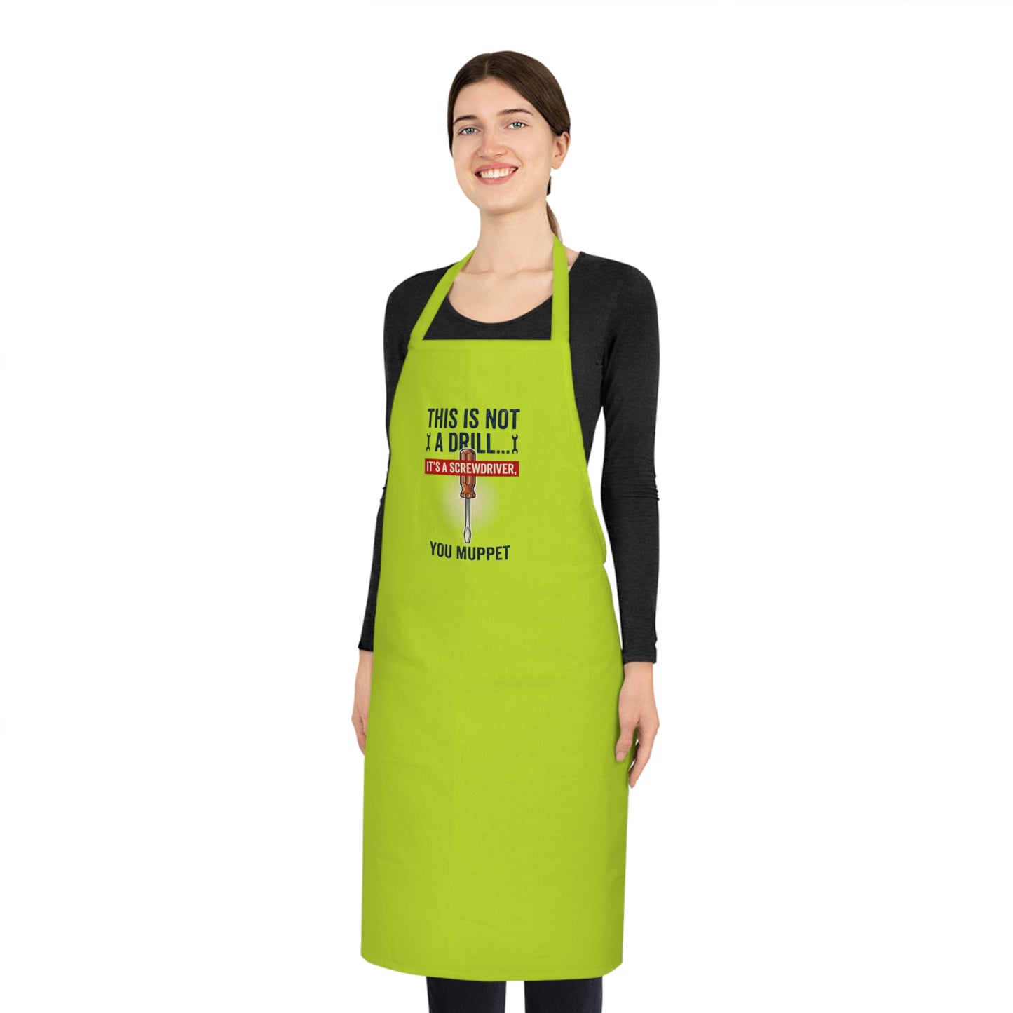 This Is Not A Drill... It's A Screwdriver You Muppet Apron