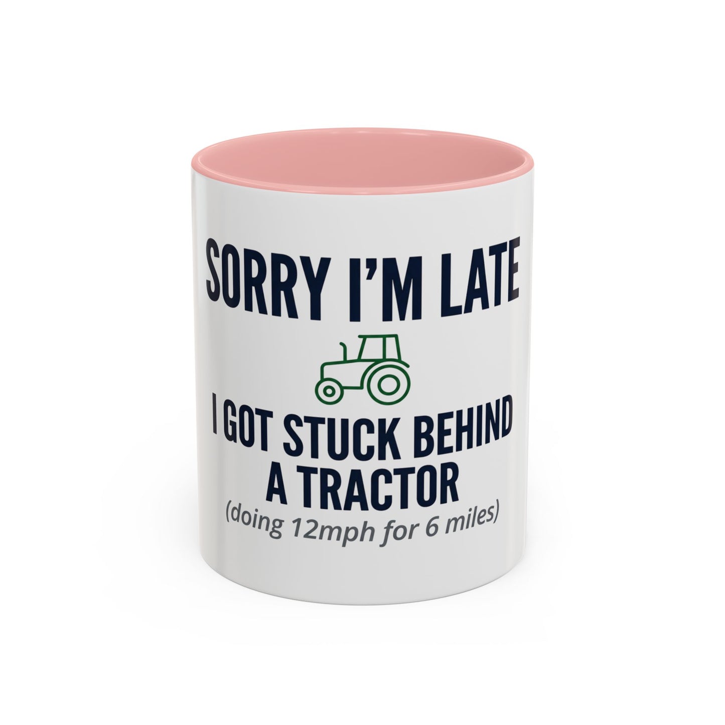 Sorry I'm Late, I Got Stuck Behind a Tractor Mug