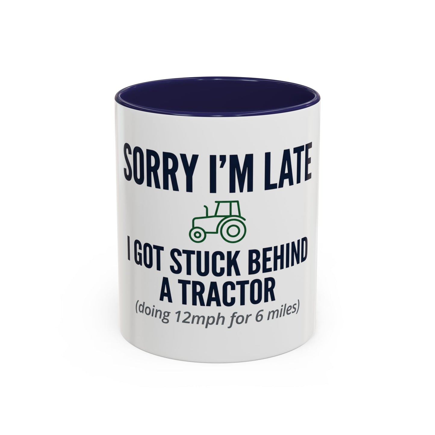 Sorry I'm Late, I Got Stuck Behind a Tractor Mug