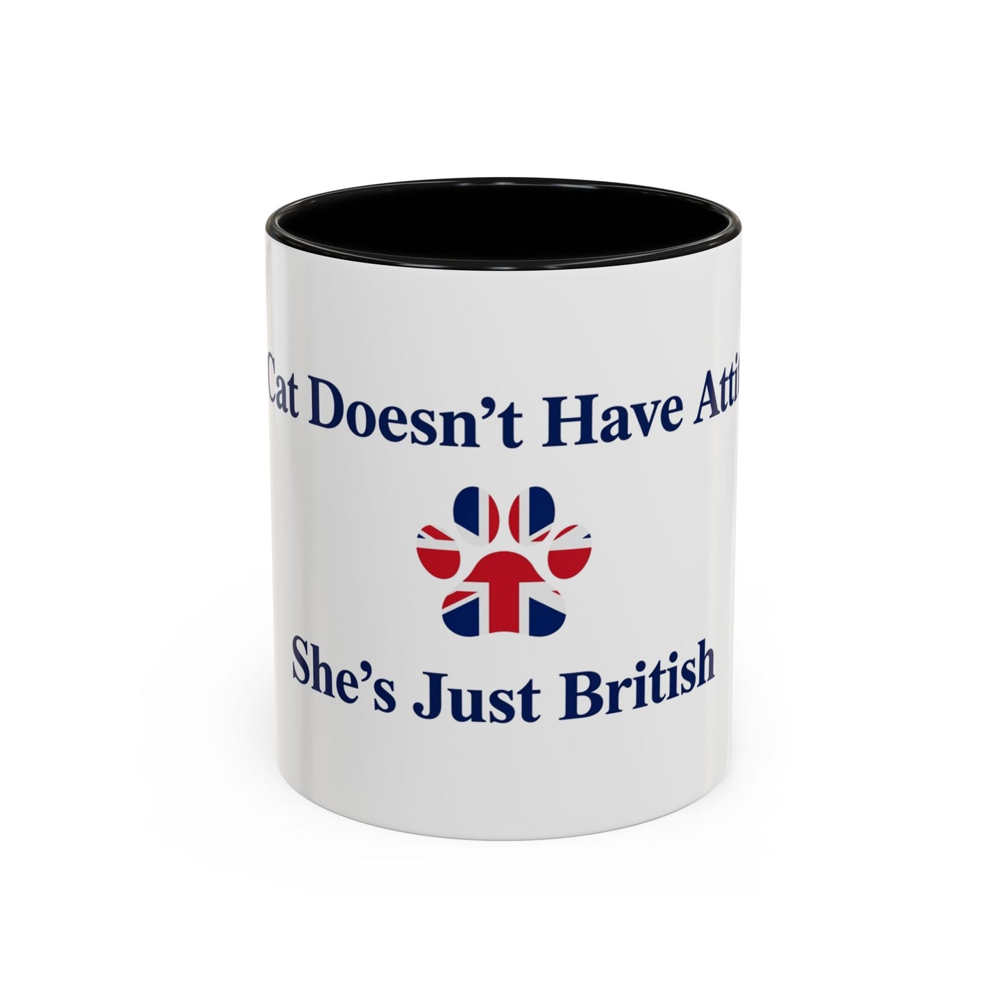 My Cat Doesn't Have Attitude She's Just British Mug UK Funny