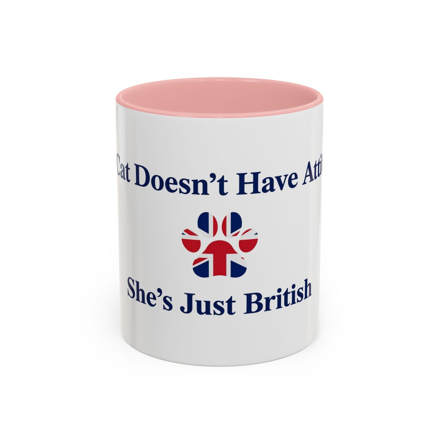 My Cat Doesn't Have Attitude She's Just British Mug UK Funny