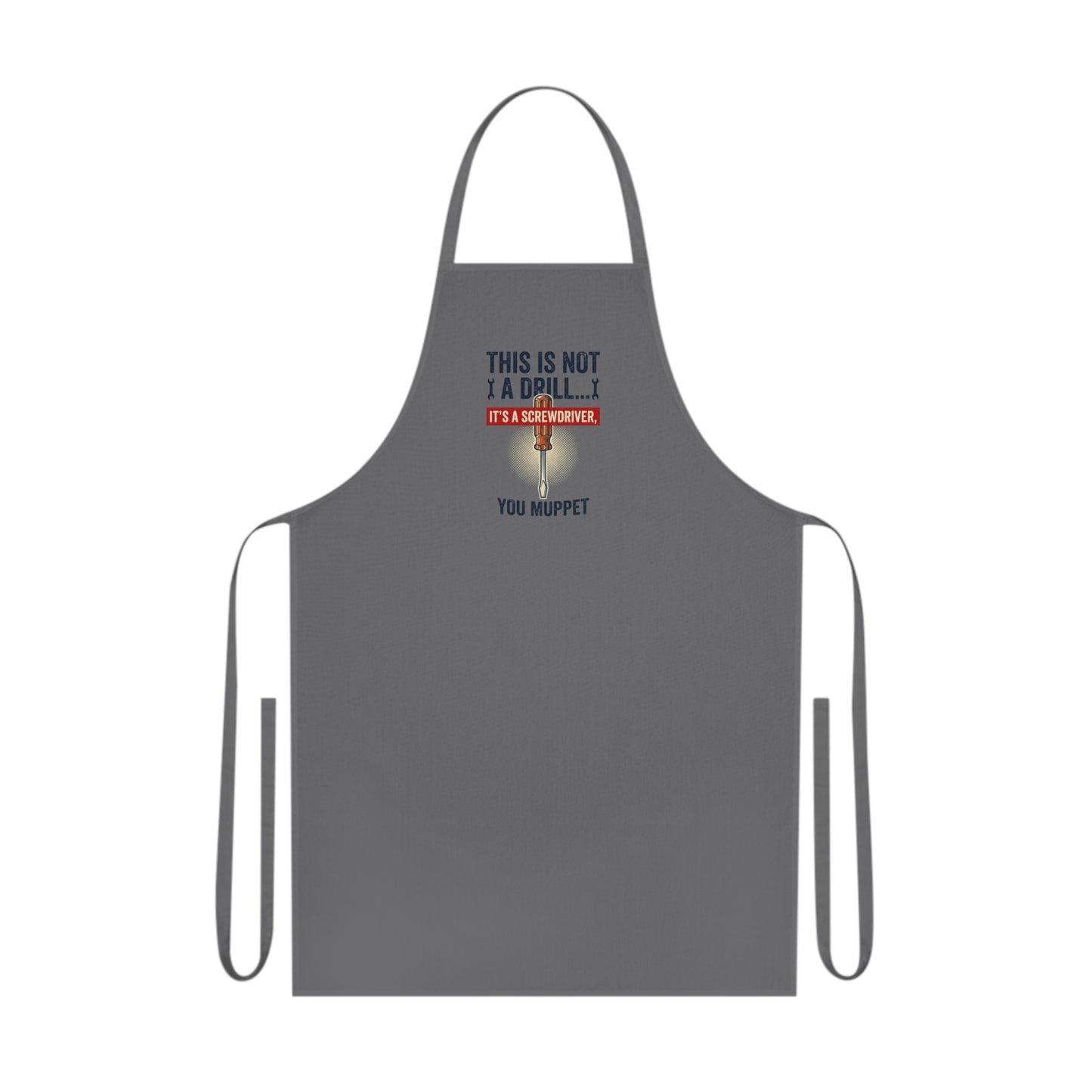 This Is Not A Drill... It's A Screwdriver You Muppet Apron