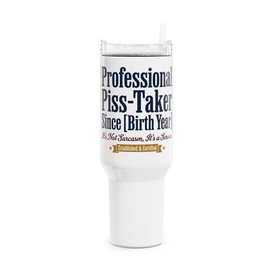 Professional Piss-Taker Since [Year] Tumbler | Sarcasm Gift UK