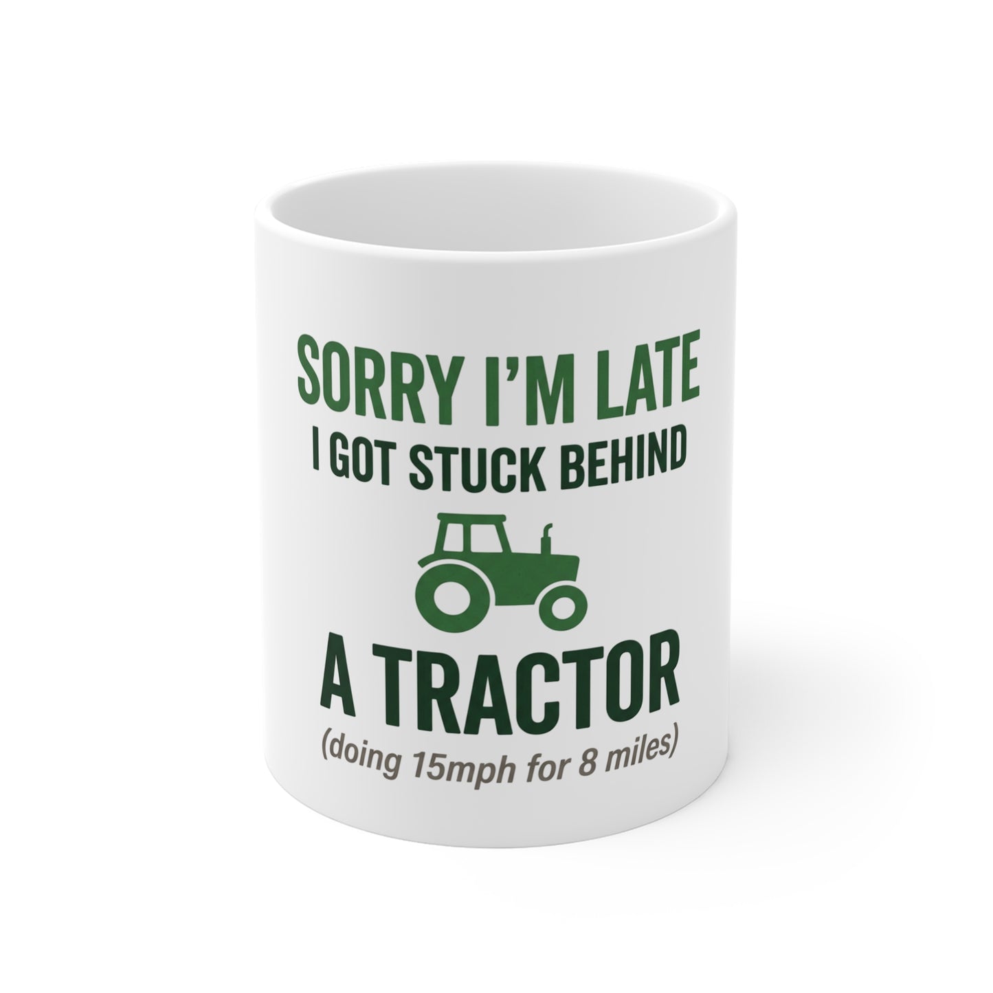 Sorry I'm Late, I Got Stuck Behind a Tractor Mug