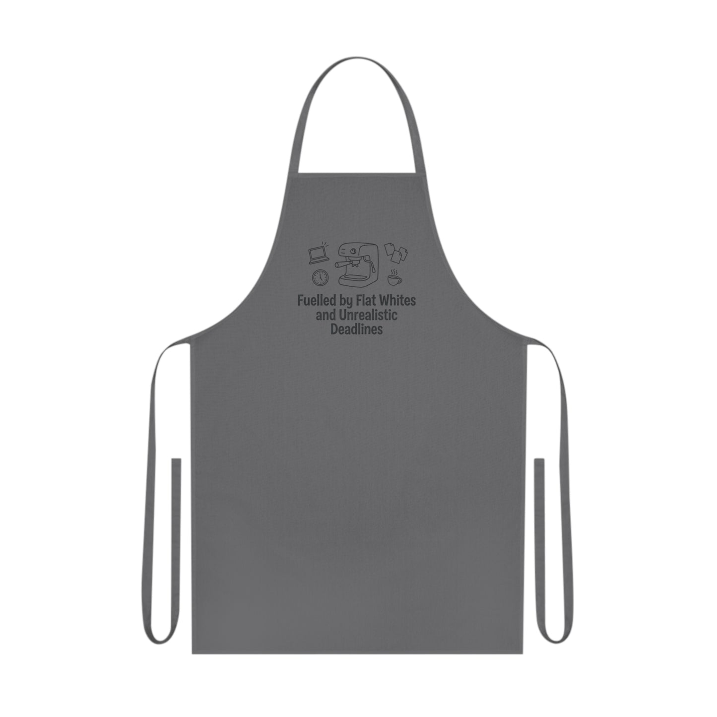 Fuelled by Flat Whites and Unrealistic Deadlines Apron