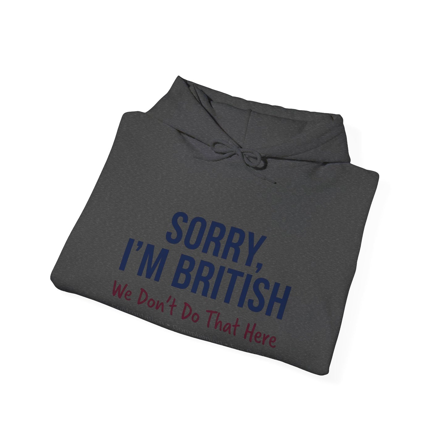 Sorry, I'm British - We Don't Do That Here Hoodie
