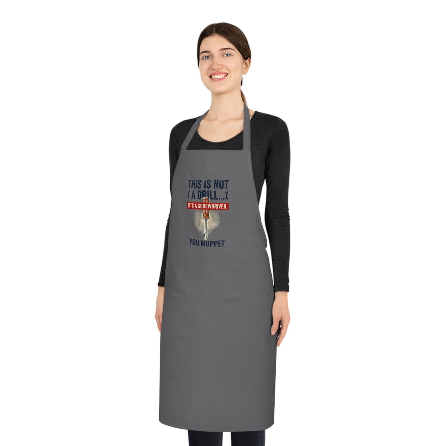This Is Not A Drill... It's A Screwdriver You Muppet Apron