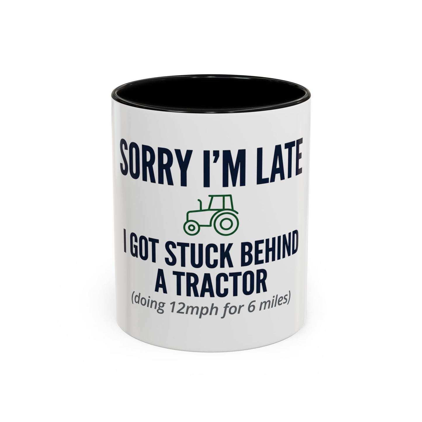 Sorry I'm Late, I Got Stuck Behind a Tractor Mug