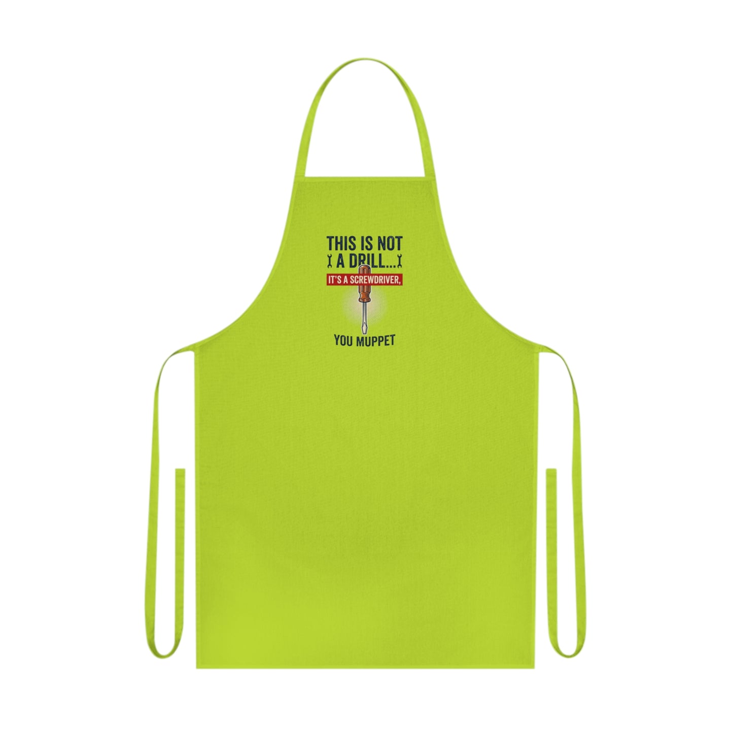 This Is Not A Drill... It's A Screwdriver You Muppet Apron