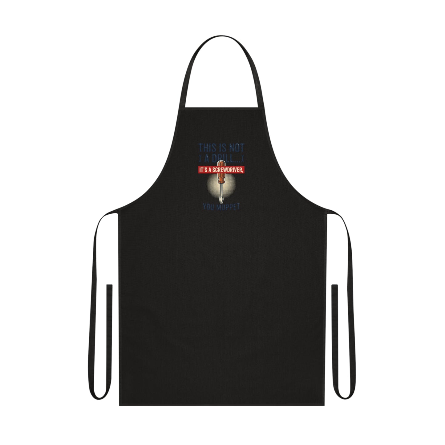 This Is Not A Drill... It's A Screwdriver You Muppet Apron