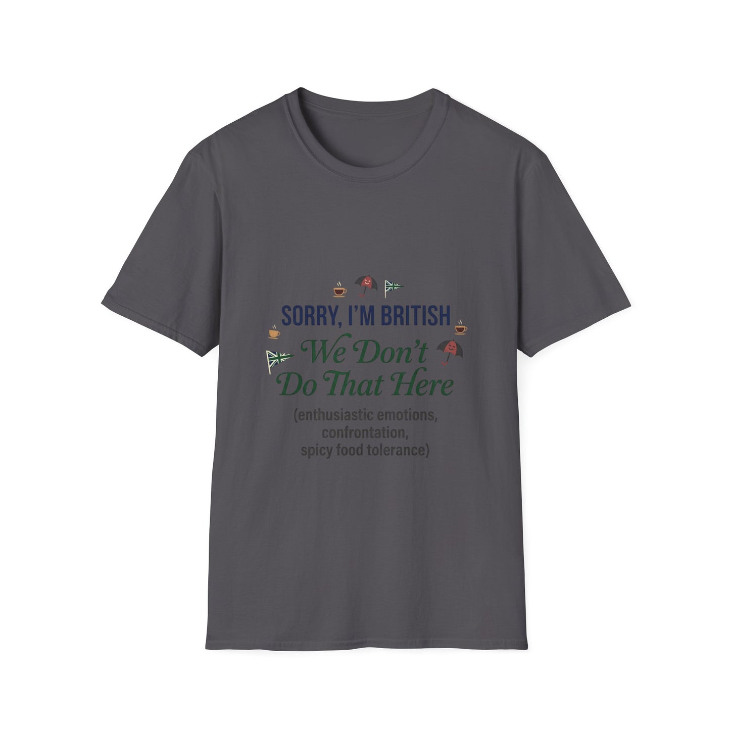 Sorry, I'm British - We Don't Do That Here T-Shirt