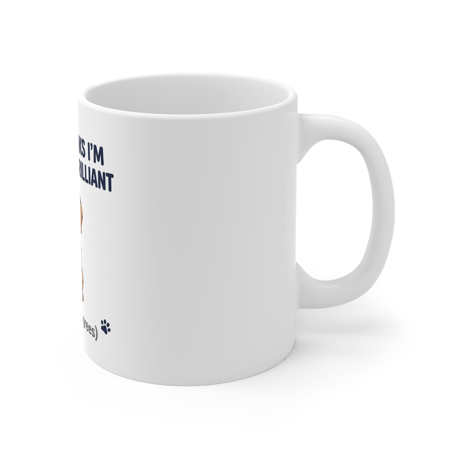 My Dog Thinks I'm Pawsitively Brilliant (My Boss Disagrees) Mug