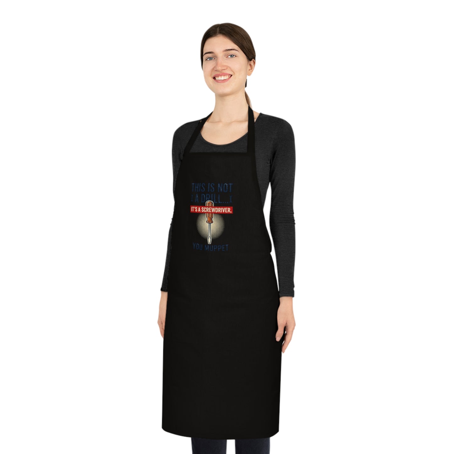 This Is Not A Drill... It's A Screwdriver You Muppet Apron
