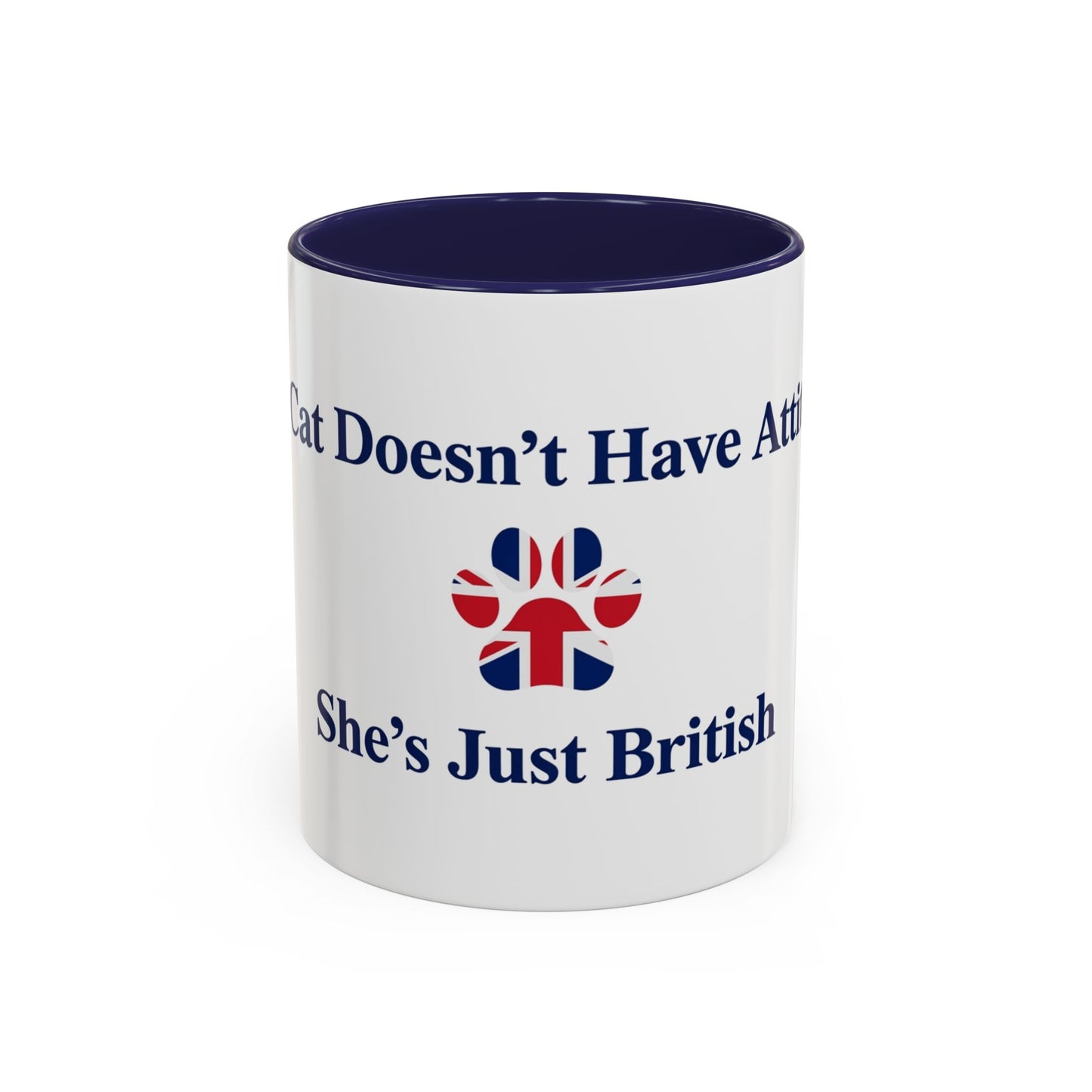 My Cat Doesn't Have Attitude She's Just British Mug UK Funny
