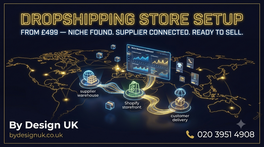 Dropshipping Shopify Store Setup — Niche Research, Supplier & Ready to Sell | £499–£1,499 | By Design UK