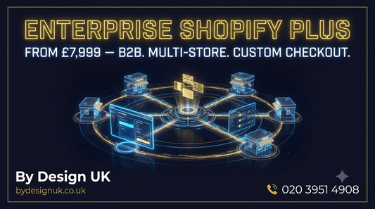 Enterprise Shopify Plus Store — B2B, Custom Checkout & Multi-Store | £7,999–£18,999 | By Design UK